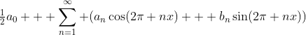 {\textstyle\frac12}a_0 + \sum_{n=1}^\infty (a_n\cos(2\pi nx) + b_n\sin(2\pi nx))