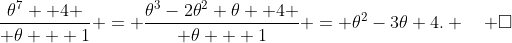 {\theta^7 +4 \over \theta + 1} = {\theta^3-2\theta^2+\theta +4 \over \theta + 1} = \theta^2-3\theta+4. \quad \Box
