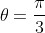 {\theta}=\frac{\pi}{3}