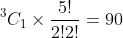 {^3C_1}\times\frac{5!}{2!2!}=90