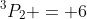 {^3P_2} = 6