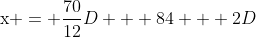 {{\rm{x = }}\frac{{70}}{{12}}D + 84 + 2D}