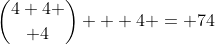 {{4+4} \choose {4}} + 4 = 74