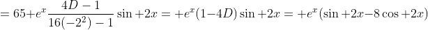 {}=65\mathrm e^x\frac{4D-1}{16(-2^2)-1}\sin 2x=\mathrm e^x(1-4D)\sin 2x=\mathrm e^x(\sin 2x-8\cos 2x)