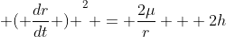{ ( \frac{dr}{dt} ) }^2 = \frac{2\mu}{r} + 2h