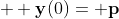 { \bf y}(0)={\bf p}