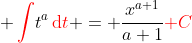 { \color{red}\int}t^a{\color{red}\,\mathrm{d}t} = \frac{x^{a+1}}{a+1}{\color{red}+C}