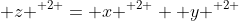 { z }^{ 2 }={ x }^{ 2 }+{ y }^{ 2 }