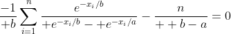{-1\over b}\sum_{i=1}^n{e^{-x_i/b}\over e^{-x_i/b}- e^{-x_i/a}}-{n\over  b-a}=0