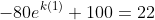 {-80e}^{k(1)}+100=22