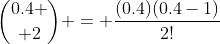 {0.4 \choose 2} = \frac{(0.4)(0.4-1)}{2!}