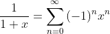 {1\over{1+x}}=\sum_{n=0}^{\infty}{(-1)^nx^n}