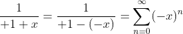 {1\over 1+x}={1\over 1-(-x)}=\sum_{n=0}^{\infty}(-x)^n