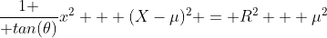{1 \over tan(\theta)}x^2 + (X-\mu)^2 = R^2 + \mu^2