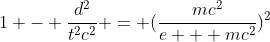 {1 - \frac{d^2}{t^2c^2} = (\frac{mc^2}{e + mc^2})^2