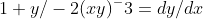 {1+y/-2(xy)^-3}={dy/dx}