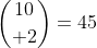 {10\choose 2}=45