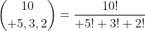 {10\choose 5,3,2}={10!\over 5! 3! 2!}