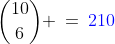 {10\choose6} \:=\:{\color{blue}210}