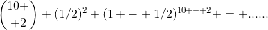 {10 \choose 2} (1/2)^2 (1 - 1/2)^{10 - 2} = ......