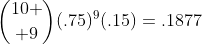 {10 \choose 9}(.75)^9(.15)=.1877