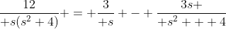 {12\over s(s^2+4)} = {3\over s} - {3s \over s^2 + 4}