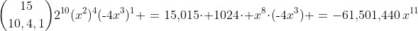 {15\choose10,4,1}2^{10}(x^2)^4(\text{-}4x^3)^1 \:=\:15,\!015\cdot 1024\cdot x^8\cdot(\text{-}4x^3) \:=\:-61,\!501,\!440\,x^{11}