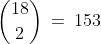 {18\choose2}\:=\:153