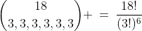 {18\choose3,3,3,3,3,3} \:=\:\frac{18!}{(3!)^6}