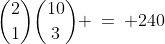 {2\choose1}{10\choose3} \:=\: 240