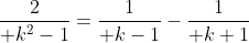{2\over k^2-1}={1\over k-1}-{1\over k+1}