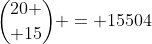 {20 \choose 15} = 15504