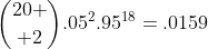 {20 \choose 2}.05^2.95^{18}=.0159
