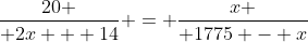 {20 \over 2x + 14} = {x \over 1775 - x}