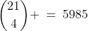{21\choose4} \:=\:5985