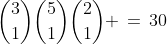 {3\choose1}{5\choose1}{2\choose1} \,=\,30