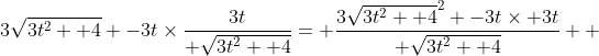 {3\sqrt{3t^2 +4}} -3t\times\frac{3t}{ \sqrt{3t^2 +4}}= \frac{{3\sqrt{3t^2 +4}^2} -3t\times 3t}{ \sqrt{3t^2 +4}}  