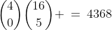 {4\choose0}{16\choose5} \:=\:4368