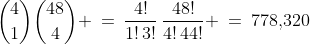{4\choose1}{48\choose4} \:=\:\frac{4!}{1!\,3!}\,\frac{48!}{4!\,44!} \:=\:778,\!320