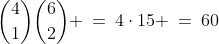 {4\choose1}{6\choose2} \:=\:4\cdot15 \:=\:60