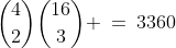 {4\choose2}{16\choose3} \:=\:3360