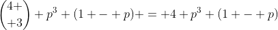 {4 \choose 3} p^3 (1 - p) = 4 p^3 (1 - p)