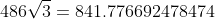 {486\sqrt{3}=841.776692478474