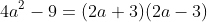 {4a^2-9}=(2a+3)(2a-3)