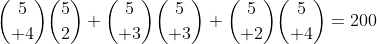 {5\choose 4}{5\choose2}+{5\choose 3}{5\choose 3}+{5\choose 2}{5\choose 4}=200