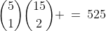 {5\choose1}{15\choose2} \:=\:525