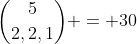 {5\choose2,2,1} = 30