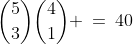 {5\choose3}{4\choose1} \:=\:40