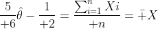 {5\over 6}\hat\theta-{1\over 2}={\sum_{i=1}^nXi\over n}=\bar X