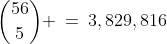 {56\choose5} \:=\:3,829,816